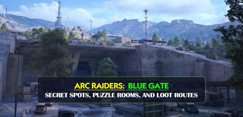 ARC Raiders Blue Gate Hidden Loot Guide: Secret Spots, Puzzle Rooms, and Easy Loot Routes