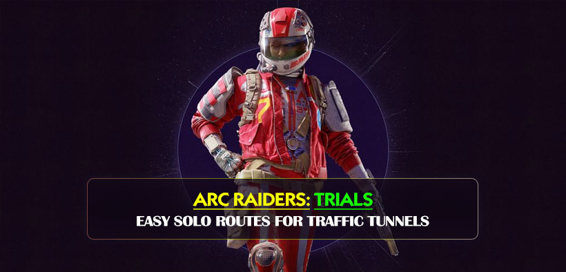 ARC Raiders Trials Guide: Easy Solo Routes for Traffic Tunnels and Raider Caches