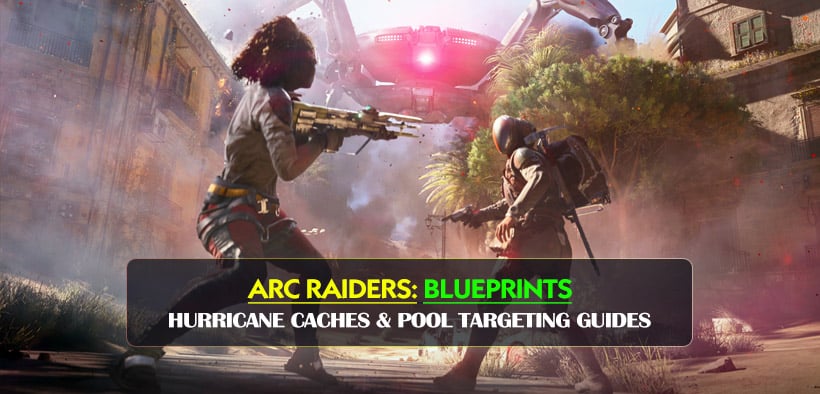 Arc Raiders Farm Blueprints via Hurricane Caches & Pool Targeting Guides after Patch 1.18