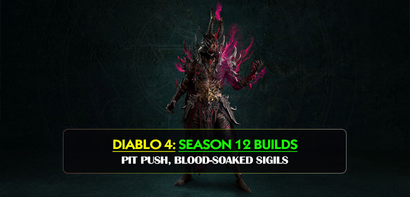 Diablo 4 Season 12 Best Builds for Pit Push, Blood-Soaked Sigils, and Leaderboards
