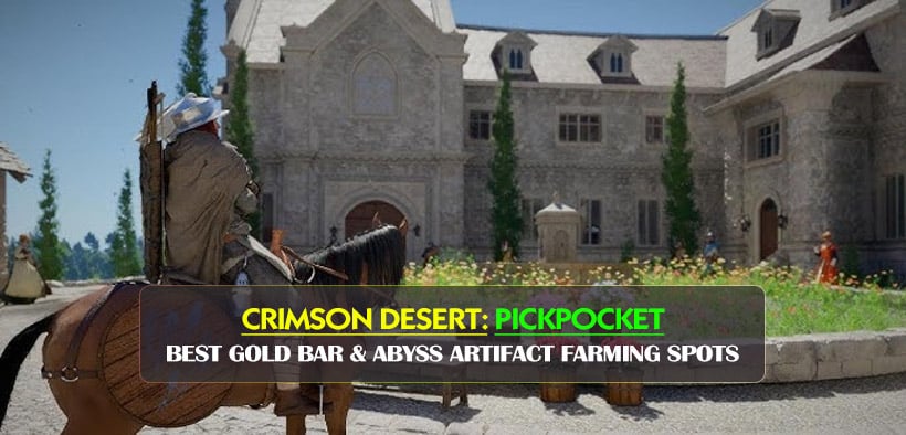 Crimson Desert Pickpocket Guide: Best Gold Bar & Abyss Artifact Farming Spots