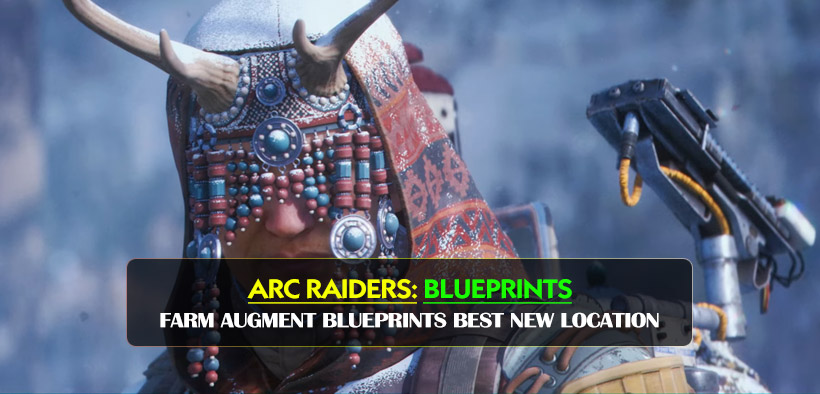 ARC Raiders Fast Farm Augment Blueprints Best New Location