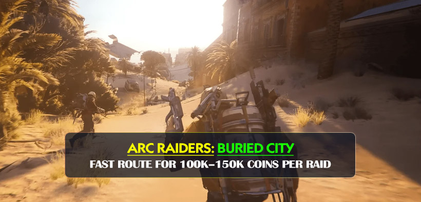 ARC Raiders Coins Farming Guide in Buried City: Fast Route for 100k–150k per Raid