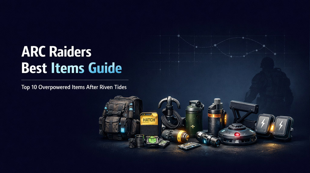 ARC Raiders Best Items Guide: Top 10 Overpowered Items After Riven Tides