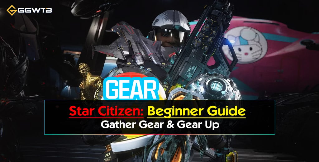 Star Citizen Beginner Guide: Gather Gear & Gear Up | Section 3