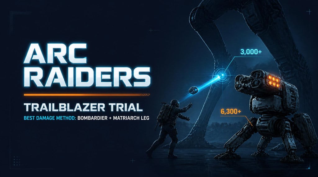ARC Raiders Trailblazer Trial Guide: Best Way to Score 3,000–6,300+ Damage