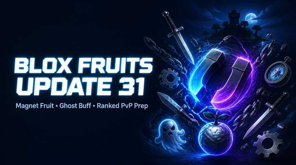 Blox Fruits Update 31 Guide: Magnet Fruit, Ghost Buff, New Fruits, Ranked PvP & Best Prep