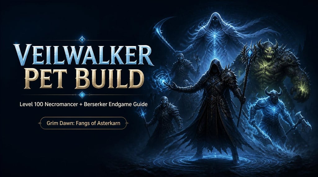 Grim Dawn Veilwalker Pet Build Guide: Level 100 Necromancer + Berserker Endgame Setup