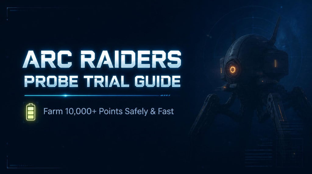 Arc Raiders Probe Trial Guide: Farm Points Fast Without Dying Like an Idiot
