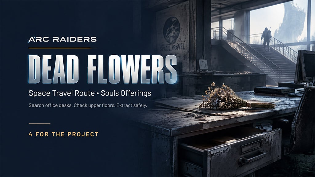 ARC Raiders Dead Flowers Farming: Space Travel Route and Project Checklist